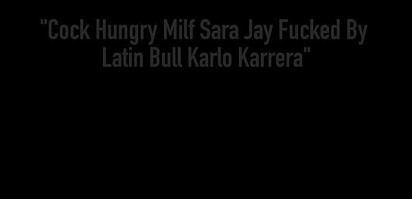  Cock Hungry Milf Sara Jay Fucked By Latin Bull Karlo Karrera